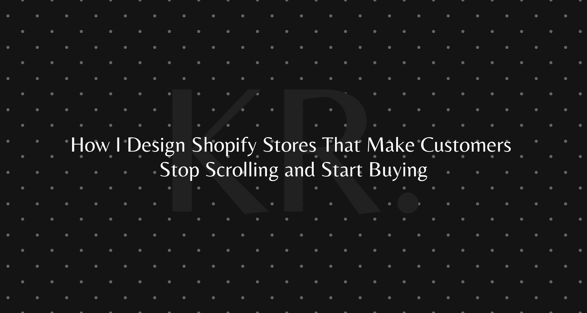 How I Design Shopify Stores That Make Customers Stop Scrolling and Start Buying